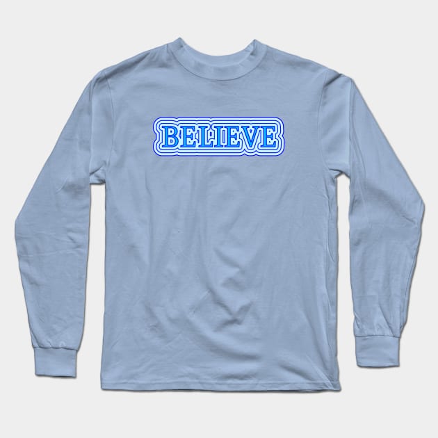 Believe Long Sleeve T-Shirt by Braznyc